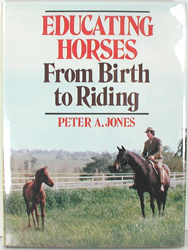 new hard bound book with dust jacket - Educating the Horse from Birth to Riding by Peter A. Jones